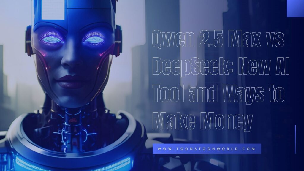 Qwen 2.5 Max vs DeepSeek: New AI Tool and Ways to Make Money