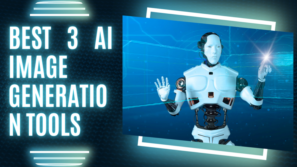 Best 3 AI Image Generation Tools