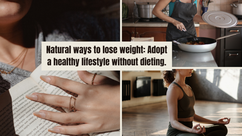 Natural ways to lose weight: Adopt a healthy lifestyle without dieting. Natural ways to lose weight